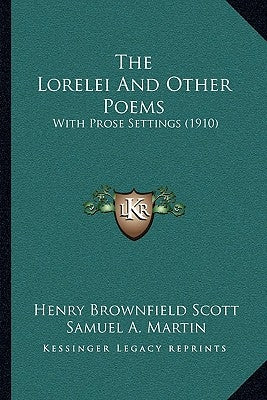 The Lorelei And Other Poems: With Prose Settings (1910) by Scott, Henry Brownfield