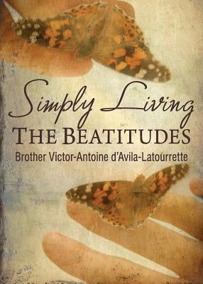 Simply Living the Beatitudes by D'Avila-Latourette, Brother Victor-Antoi