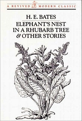 Elephant's Nest in a Rhubarb Tree & Other Stories by Bates, H. E.