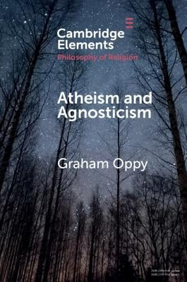 Atheism and Agnosticism by Oppy, Graham