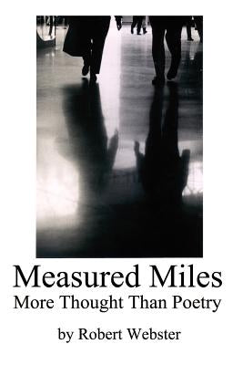 Measured Miles: More Thought Than Poetry by Webster, Robert