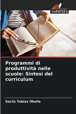 Programmi di produttività nelle scuole: Sintesi del curriculum by Okolie, Sociis Tobias