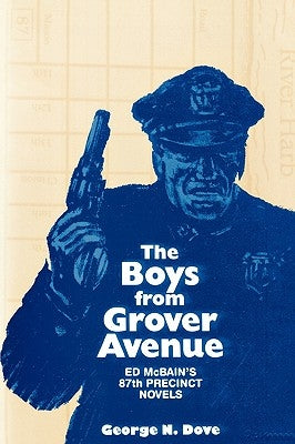 Boys From Grover Avenue: Ed Mcbain's 87th Precinct Novels by Dove, George N.
