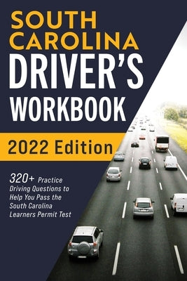 South Carolina Driver's Workbook: 320+ Practice Driving Questions to Help You Pass the South Carolina Learner's Permit Test by Prep, Connect