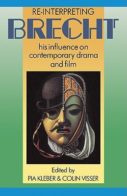 Re-Interpreting Brecht: His Influence on Contemporary Drama and Film by Kleber, Pia