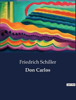 Don Carlos by Schiller, Friedrich