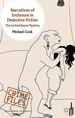 Narratives of Enclosure in Detective Fiction: The Locked Room Mystery by Cook, M.