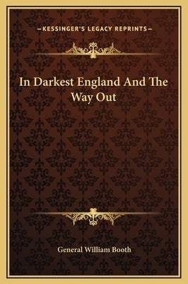 In Darkest England and the Way Out by Booth, General William
