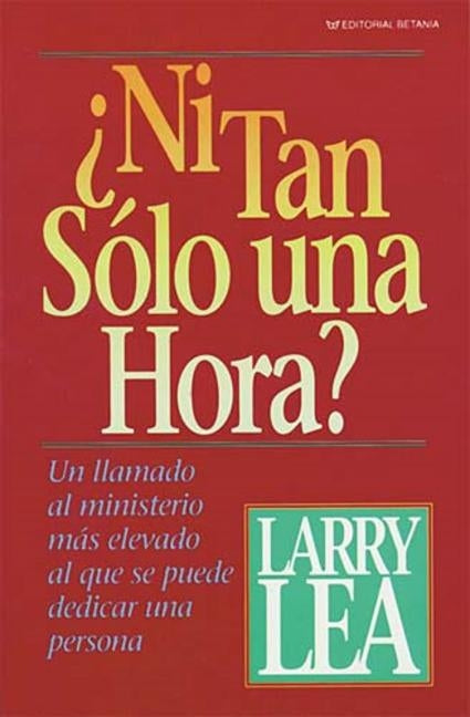 ¿Ni Tan Sólo Una Hora? by Lea, Larry