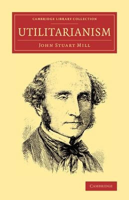 Utilitarianism by Mill, John Stuart