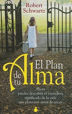 El Plan de Tu Alma: Ahora Puedes Descubrir el Verdadero Significado de la Vida Que Planeaste Antes de Nacer = Your Soul's Plan by Schwartz, Robert