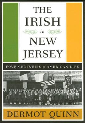 The Irish in New Jersey: Four Centuries of American Life, First Paperback Edition by Quinn, Dermot
