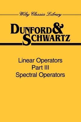 Linear Operators, Part 3: Spectral Operators by Dunford, Nelson