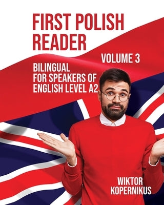 First Polish Reader Volume 3: Bilingual for Speakers of English Level A2 by Kopernikus, Wiktor