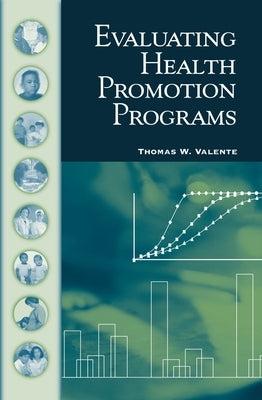 Evaluating Health Promotion Programs by Valente, Thomas W.