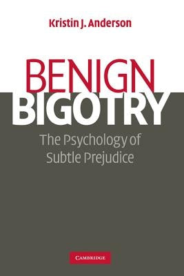 Benign Bigotry by Anderson, Kristin J.
