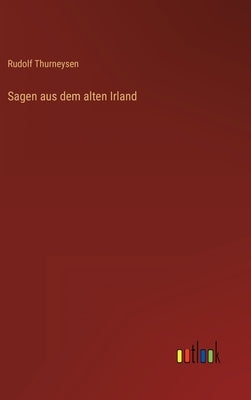 Sagen aus dem alten Irland by Thurneysen, Rudolf