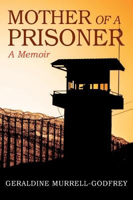Mother of A Prisoner: A Memoir by Murrell-Godfrey, Geraldine