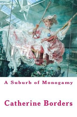 A Suburb of Monogamy by Borders, Catherine