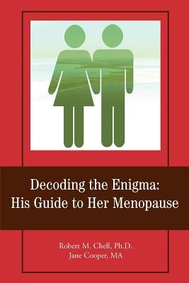 Decoding the Enigma: His Guide to Her Menopause by Chell, Robert M.