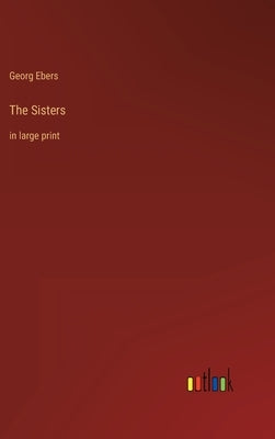 The Sisters: in large print by Ebers, Georg