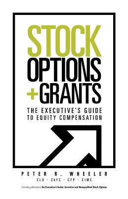 Stock Options & Grants: The Executive's Guide to Equity Compensation by Wheeler, Peter R.