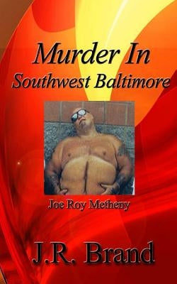 Murder in Southwest Baltimore: Joe Roy Metheny by Associates, J. R. Brand and