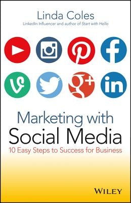 Marketing with Social Media: 10 Easy Steps to Success for Business by Coles, Linda