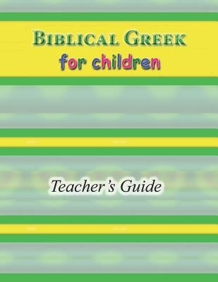 Biblical Greek for Children Teacher's Guide by Sheats, R. A.
