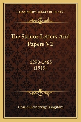 The Stonor Letters and Papers V2: 1290-1483 (1919) by Kingsford, Charles Lethbridge