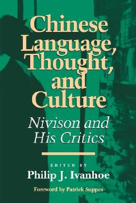 Chinese Language, Thought, and Culture: Nivison and His Critics by Ivanhoe, Philip J.