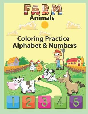 Farm Animals Coloring Practice Alphabet & Numbers: An Activity Book for Toddlers and Preschool Kids to Learn the English Alphabet Letters from A to Z, by Krissmile