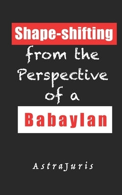 Shape-shifting from the Perspective of a Babaylan by Juris, Astra