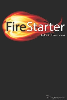 FireStarter: The Holy Spirit Empowers by Noordmans, Philip J.