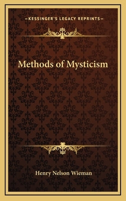 Methods of Mysticism by Wieman, Henry Nelson