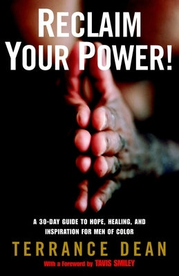 Reclaim Your Power!: A 30-Day Guide to Hope, Healing, and Inspiration for Men of Color by Dean, Terrance