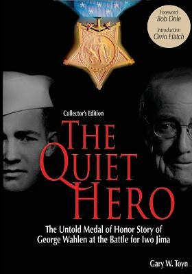 The Quiet Hero (Collectors Edition): The Untold Medal of Honor Story of George E. Wahlen at the Battle for Iwo Jima by Dole, Bob