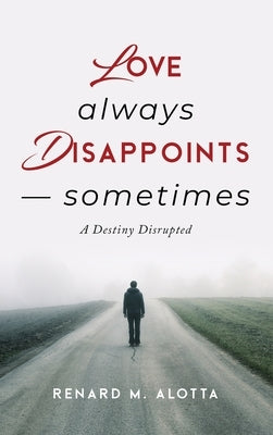 Love Always Disappoints -- Sometimes by Alotta, Renard M.