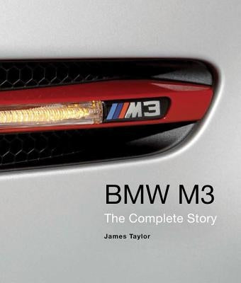 BMW M3: The Complete Story by Taylor, James