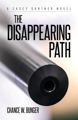The Disappearing Path: A Casey Gartner Novel by Bunger, Chance W.