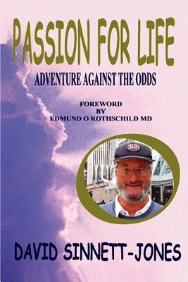 Passion for Life: Adventure Against the Odds by Sinnett-Jones, David