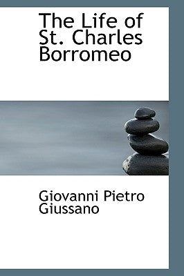 The Life of St. Charles Borromeo by Giussano, Giovanni Pietro