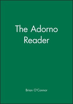 The Adorno Reader by O'Connor, Brian