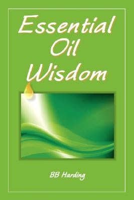 Essential Oil Wisdom by Harding, Bb