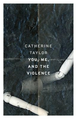 You, Me, and the Violence by Taylor, Catherine