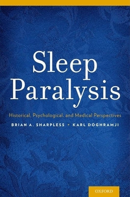 Sleep Paralysis: Historical, Psychological, and Medical Perspectives by Sharpless, Brian A.