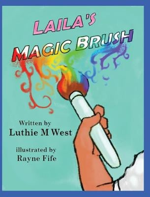 Laila's Magic Brush by West, Luthie M.
