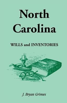 North Carolina Wills and Inventories by Grimes, J. Bryan