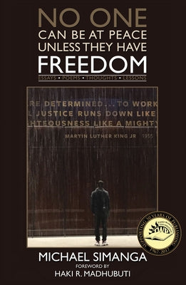 No One Can Be at Peace Unless They Have Freedom: Essays Poemsthoughts Lessons by Simanga, Michael