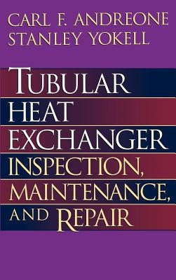 Tubular Heat Exchanger: Inspection, Maintenance and Repair by Andreone, Carl F.